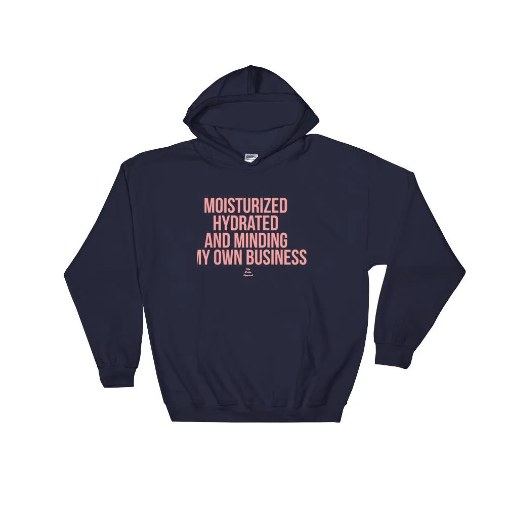 Moisturized Hydrated and Minding My Own Business - Hoodie