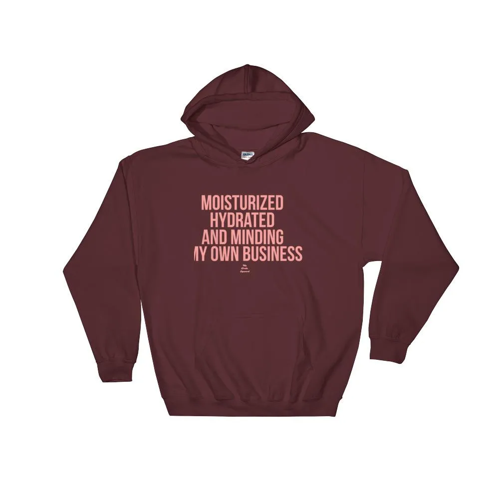 Moisturized Hydrated and Minding My Own Business - Hoodie