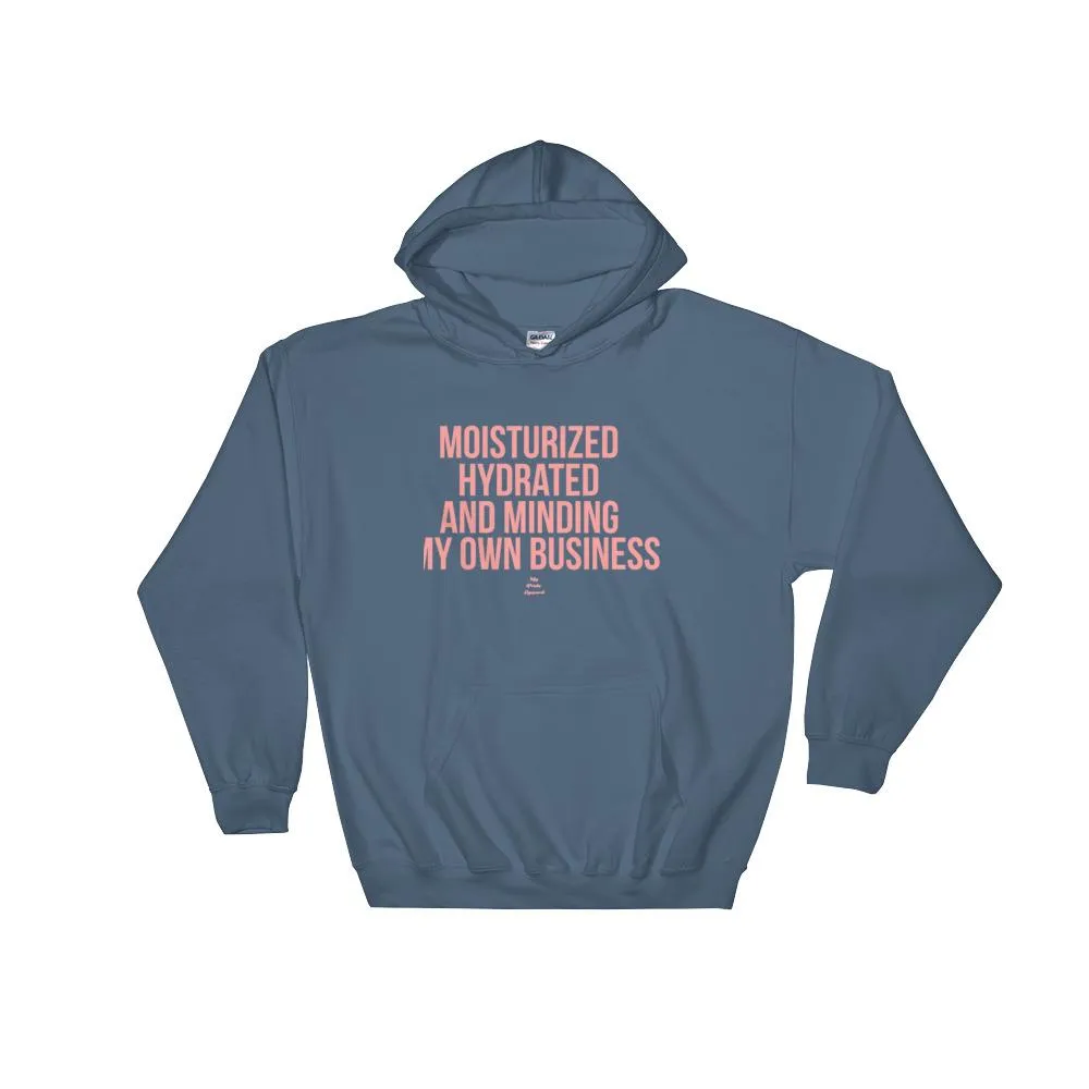 Moisturized Hydrated and Minding My Own Business - Hoodie