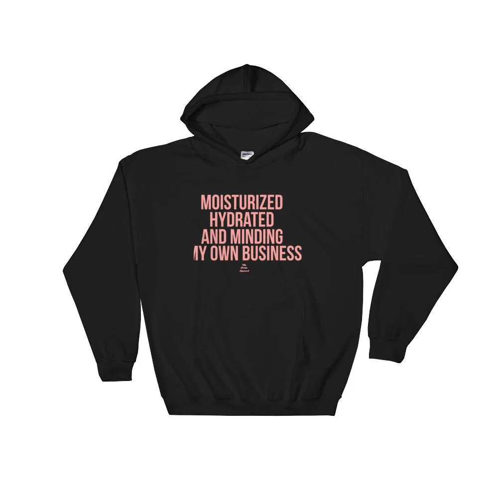 Moisturized Hydrated and Minding My Own Business - Hoodie