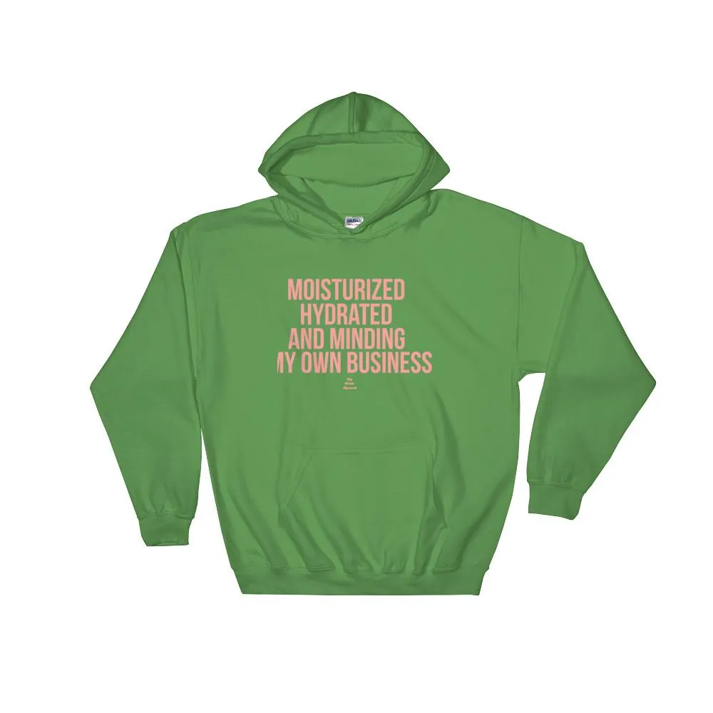 Moisturized Hydrated and Minding My Own Business - Hoodie