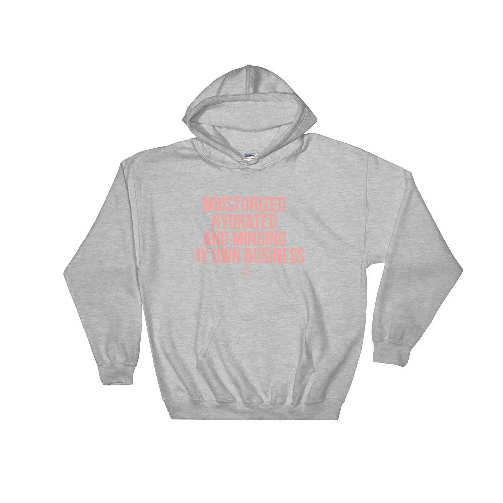 Moisturized Hydrated and Minding My Own Business - Hoodie